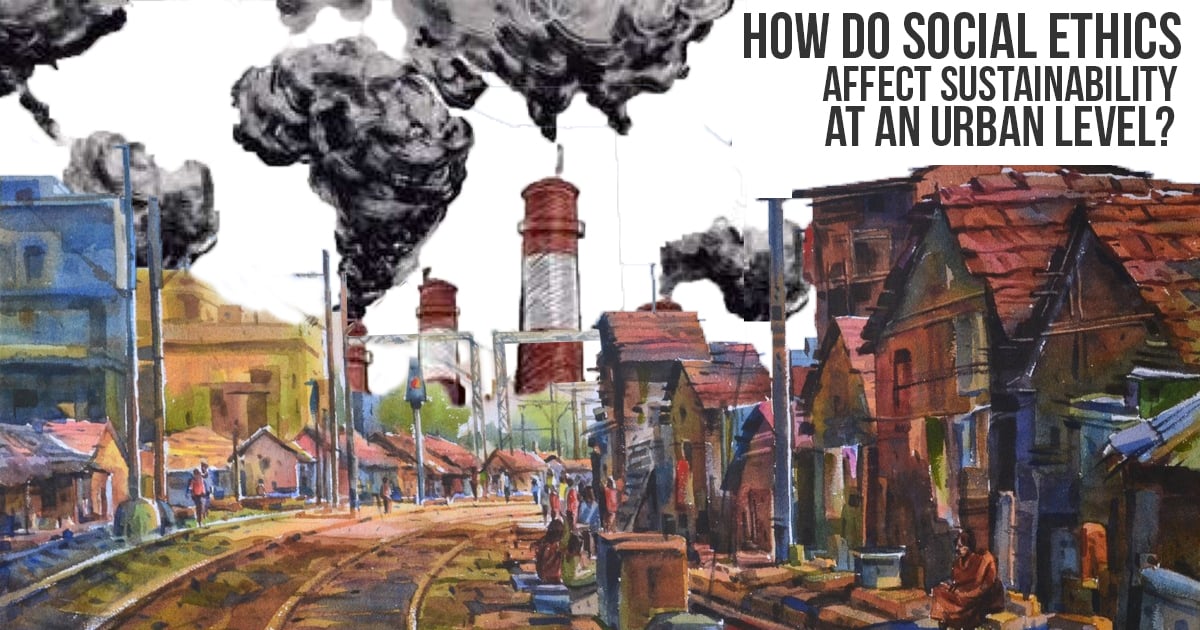 How Do Social Ethics Affect Sustainability At An Urban Level - RTF