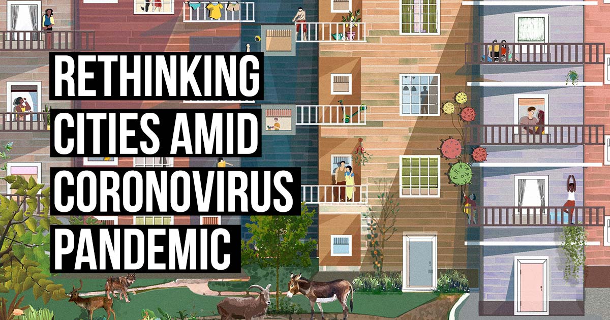Breaking the circuit: Rethinking the cities amid Coronavirus Pandemic ...
