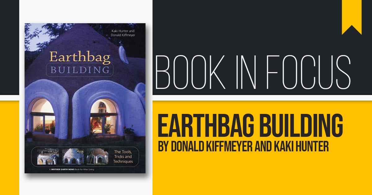 Book in Focus: Earthbag Building: The Tools, Tricks and Techniques - Book by Donald Kiffmeyer ...