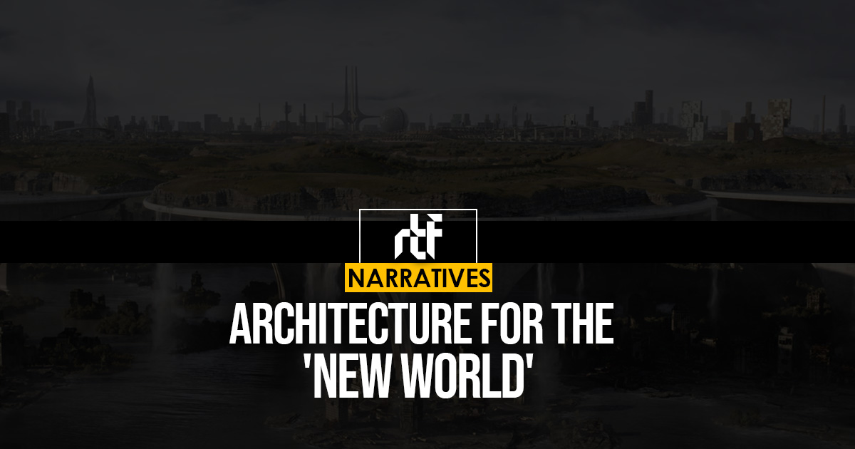 Architecture for the 'New World' - RTF | Rethinking The Future