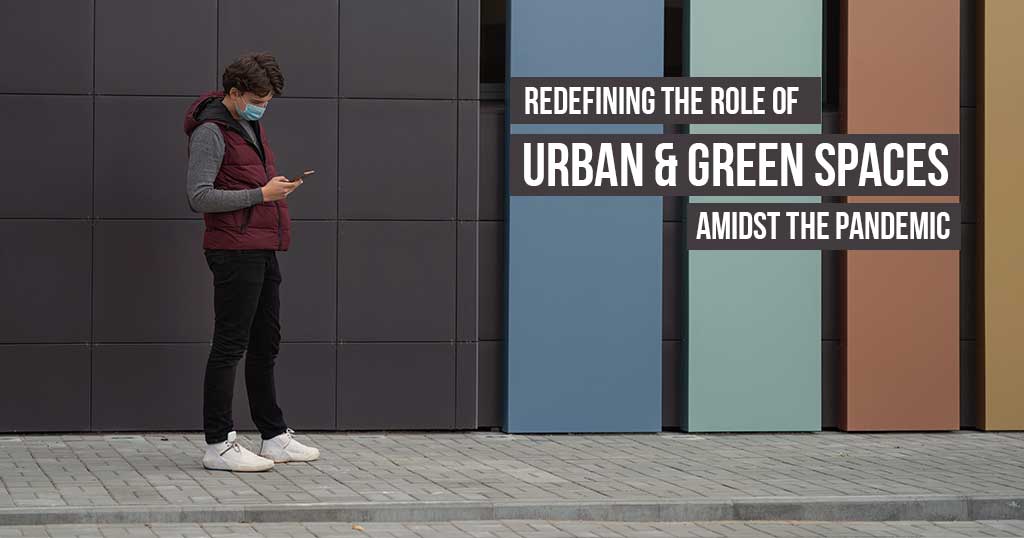 Redefining the Role of Urban and Green Spaces Amidst the Pandemic - RTF ...