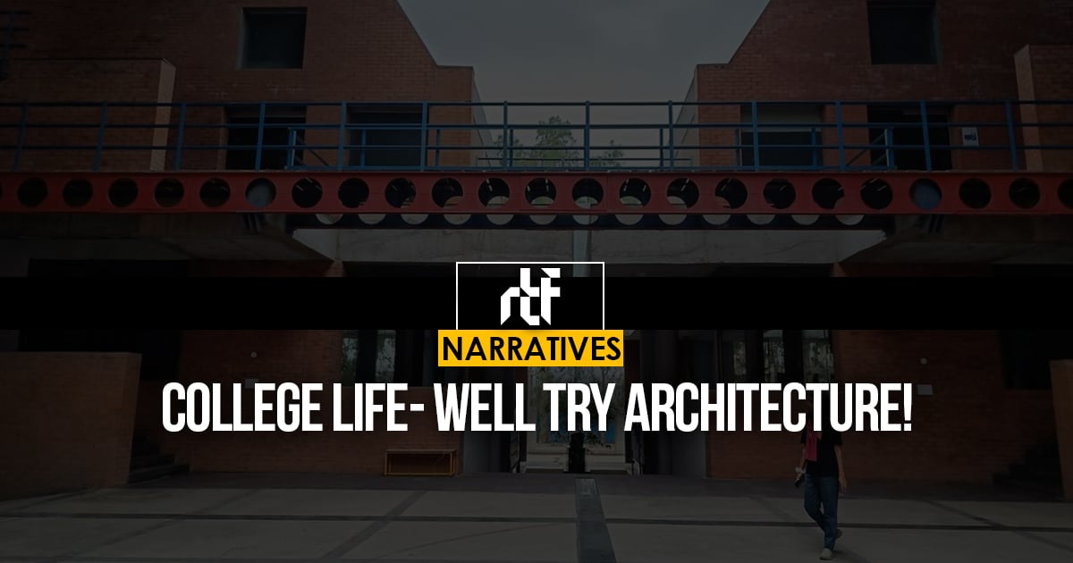 College Life- Well try Architecture! - RTF | Rethinking The Future