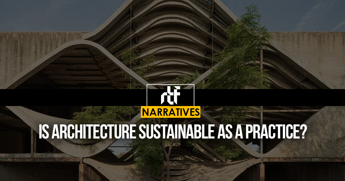 Is Architecture Sustainable As A Practice? - RTF | Rethinking The Future
