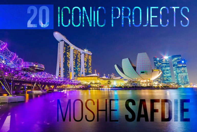 20 Projects by Moshe Safdie
