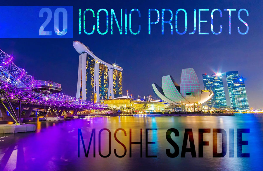Moshe Safdie: 20 Iconic Projects every Architect should know about