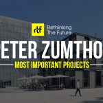 15 Works of Peter Zumthor Every Architect should visit