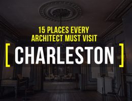 15 Places every Architect must visit in Charleston