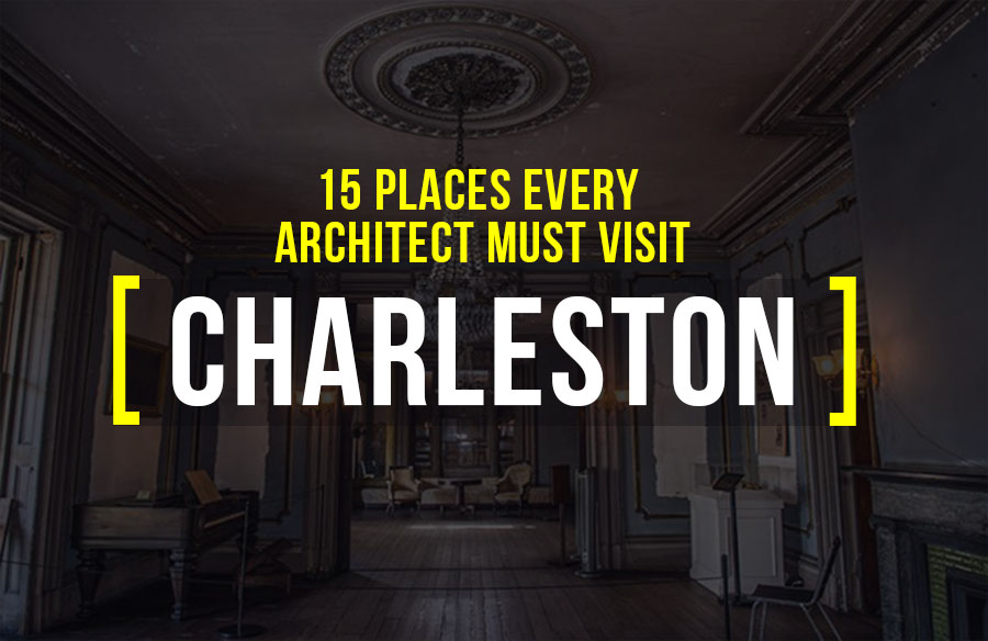 15 Places every Architect Must Visit in Charleston - RTF | Rethinking ...