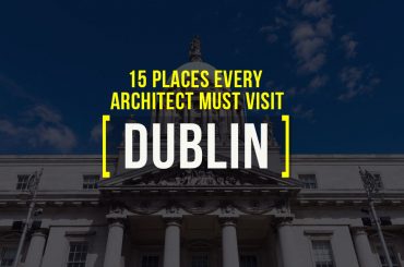 15 Places Architects Must Visit in Dublin - Rethinking The Future
