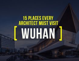 15 Places Architects Must Visit in Wuhan - Rethinking The Future