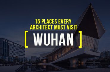 15 Places Architects Must Visit in Wuhan - Rethinking The Future