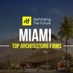 Top 50 Architecture Firms in Miami - RTF | Rethinking The Future