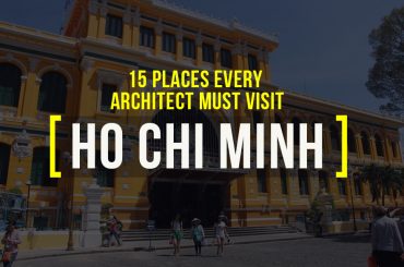 15 Places Architects Must Visit in Ho Chi Minh - Rethinking The Future