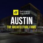 Top 50 Architecture Firms in Austin - Rethinking The Future