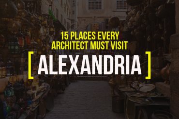 15 Places Architects Must Visit in Alexandria - Rethinking The Future