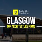 Top Architecture firms in Glasgow - RTF Rethinking The Future