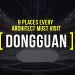 Places to Visit in Dongguan for a Traveling Architect - Rethinking The Future