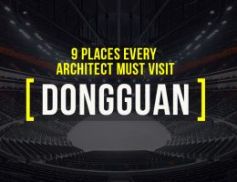 Places to Visit in Dongguan for a Traveling Architect - Rethinking The Future