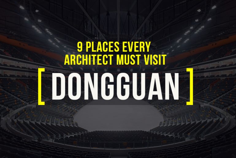 Places to Visit in Dongguan for a Traveling Architect - Rethinking The Future