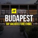 Architects in Budapest- Top 35 Architecture Firms in Budapest - Rethinking The Future