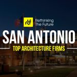 Architects in San Antonio- Top 50 Architecture Firms in San Antonio - RTF | Rethinking The Future