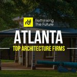 Architects in Atlanta- Top Architecture Firms in Atlanta - Rethinking The Future