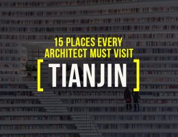 Places To Visit In Tianjin, China For A Travelling Architect - Rethinking The Future