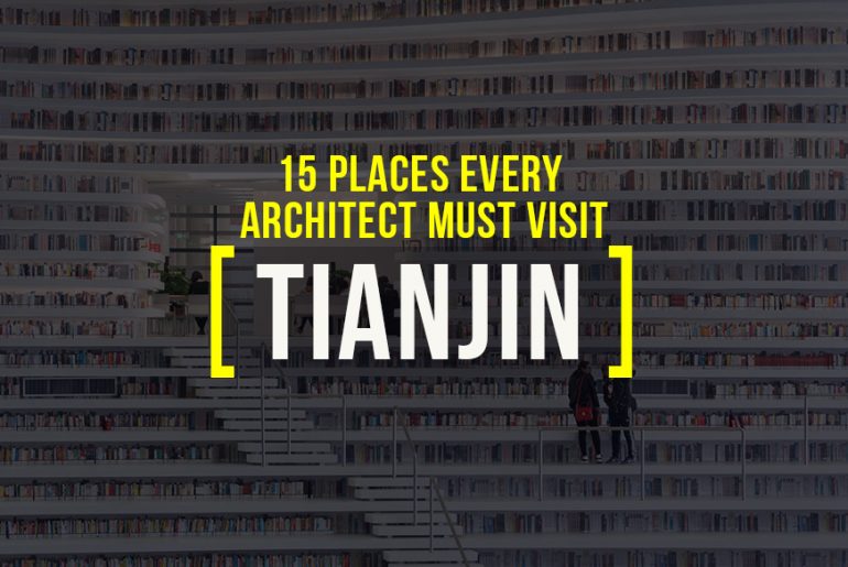 Places To Visit In Tianjin, China For A Travelling Architect - Rethinking The Future