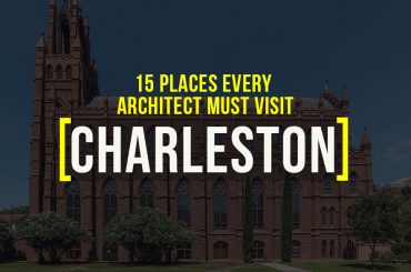 15 Places Architects Must Visit in Charleston - Rethinking The Future