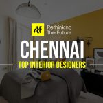 Interior Designer in Chennai - Top 25 Interior Designers in Chennai - Rethinking The Future