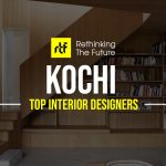 Interior Designer in Kochi- Top 50 Interior Designers in Kochi - Rethinking The Future