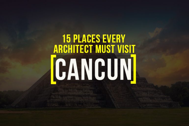 Places To Visit in Cancun For The Travelling Architect - Rethinking The Future
