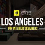 Interior Designer in Los Angeles- Top 50 Interior Designers in Los Angeles - Rethinking The Future