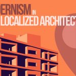 How Can Modernism Be Inculcated In Localised Architecture - Rethinking The Future