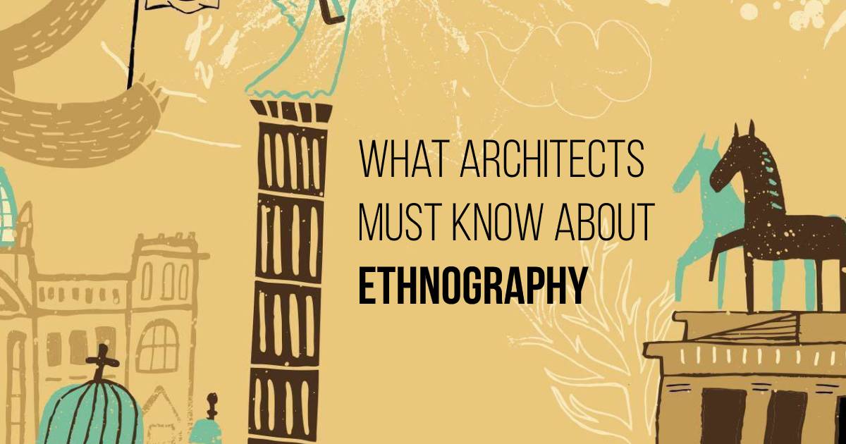 What Architects Must Know About Ethnography Rtf Rethinking The Future
