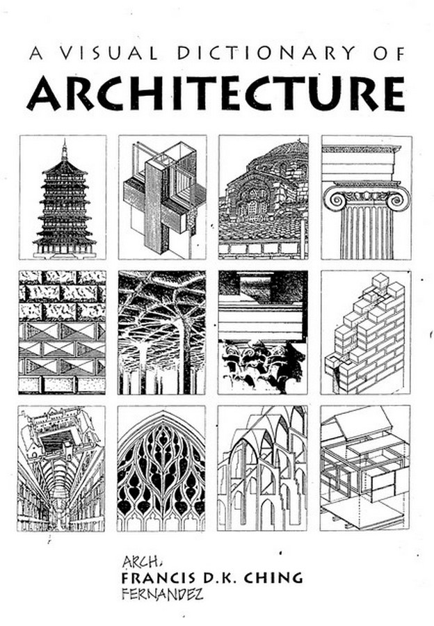 A VISUAL DICTIONARY OF ARCHITECTURE – Francis D. K. Ching