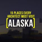 15 Places To Visit In Alaska For The Travelling Architect