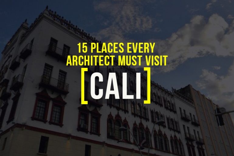 15 Places to Visit in Cali For The Travelling Architect - Rethinking The Future