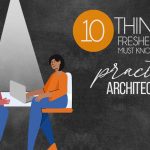 10 Things Fresher Architects Must Know About Practicing Architecture - Rethinking The Future
