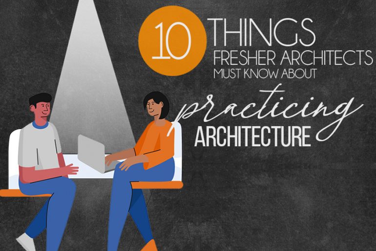 10 Things Fresher Architects Must Know About Practicing Architecture - Rethinking The Future