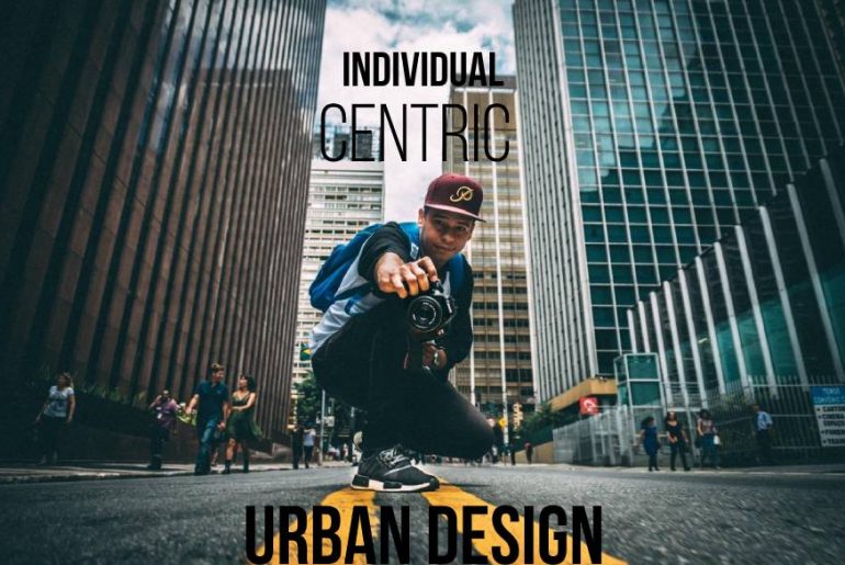 Individual-Centric Urban Design What Does it Look Like - Rethinking The Future
