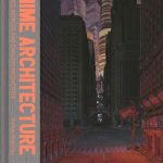 Anime Architecture: Imagined Worlds and Endless Megacities by StefenRiekeles