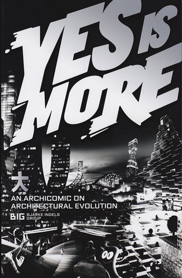 Yes is More, Archinomic on Architectural Evolution by Bjarke Ingels Group