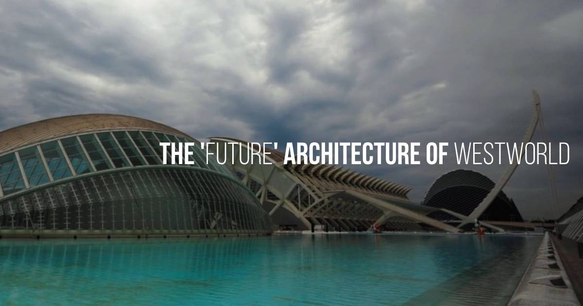 The 'Future' architecture of Westworld - RTF | Rethinking The Future