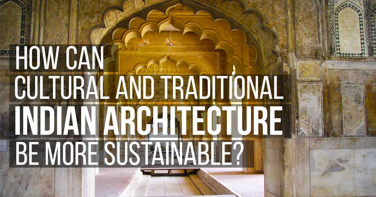 How can Cultural and traditional Indian Architecture be more ...