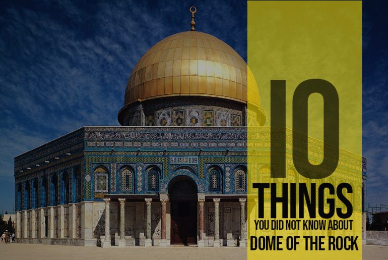 10 Things You Didn't Know About Dome of the Rock In Jerusalem