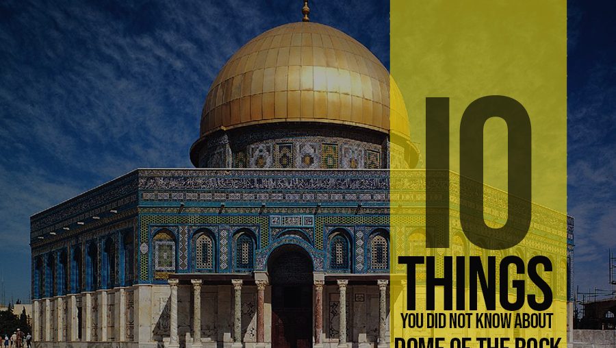 10 Things You Didn't Know About Dome of the Rock In Jerusalem
