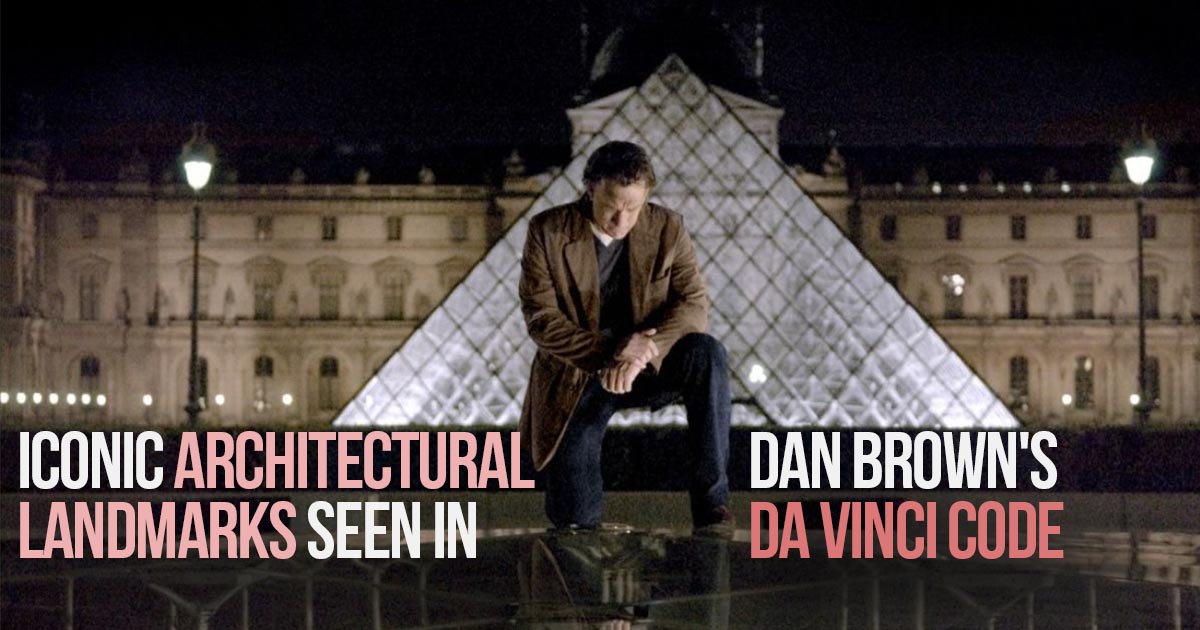 Iconic Architectural Landmarks Seen in Dan Brown's Da Vinci Code