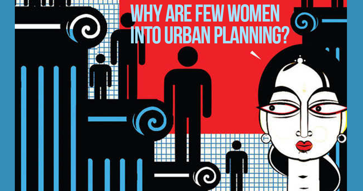 Why few women are into urban planning? - RTF | Rethinking The Future