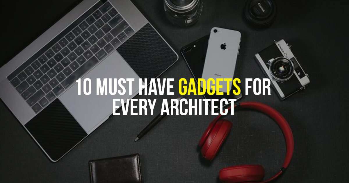 10 must have gadgets for every architect - RTF | Rethinking The Future